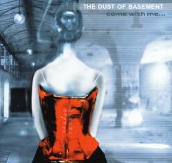 The Dust Of Basement : Come with Me...